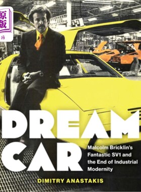 海外直订Dream Car: Malcolm Bricklin's Fantastic Sv1 and the End of Industrial Modernity 梦幻汽车：马尔科姆·布里克林