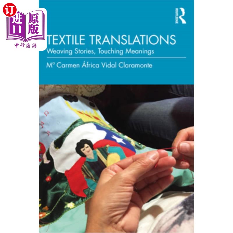 海外直订Textile Translations: Weaving Stories, Touching Meanings 纺织翻译:编织的故事,感人的意义