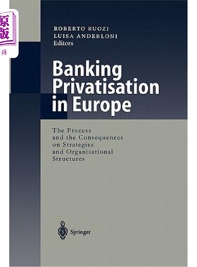 海外直订Banking Privatisation in Europe: The Process and the Consequences on Strategies  欧洲银行业私有化：过程及其对战
