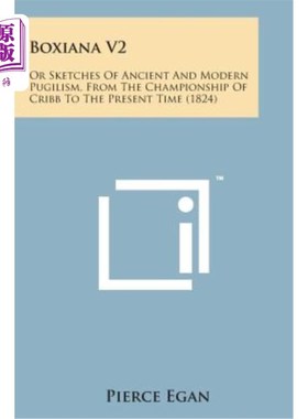 海外直订Boxiana V2: Or Sketches of Ancient and Modern Pugilism, from the Championship of Boxiana V2
