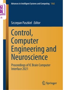 海外直订Control, Computer Engineering and Neuroscience: Proceedings of IC Brain Computer 控制、计算机工程与神经科学