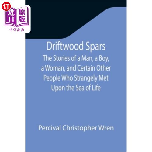 海外直订Driftwood Spars The Stories of a Man, a Boy, a Woman, and Certain Other People W 一个男人、一个男孩、一个女