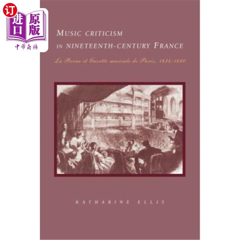 海外直订Music Criticism in Nineteenth-Century France: La Revue Et Gazette Musicale de Pa 19世纪法国的音乐评