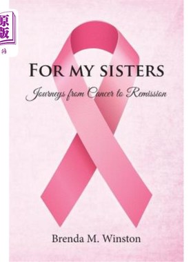 海外直订For My Sisters: Journeys from Cancer to Remission 给我的姐妹们:从癌症到缓解的旅程