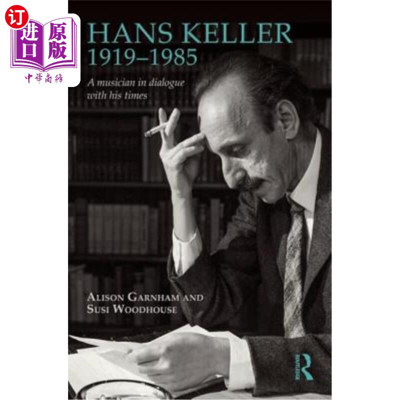 海外直订Hans Keller 1919 - 1985: A Musician in Dialogue with His Times 汉斯·凯勒1919 - 1985:与时代对话的音乐家