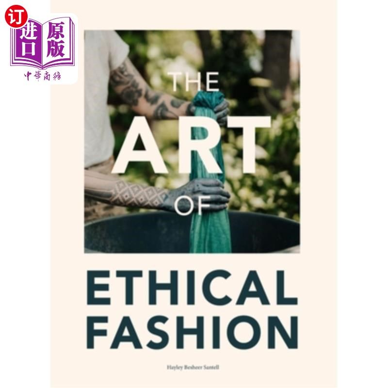海外直订The Art of Ethical Fashion: A stunning glimpse into conscious garment manufactur 道德时尚的艺术：对有意识的