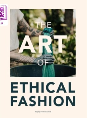 海外直订The Art of Ethical Fashion: A stunning glimpse into conscious garment manufactur 道德时尚的艺术：对有意识的