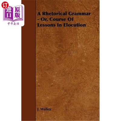 海外直订A Rhetorical Grammar - Or, Course of Lessons in Elocution 修辞学语法——或者说，演讲课