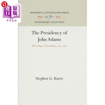 海外直订The Presidency of John Adams: The Collapse of Federalism, 1795-18 约翰·亚当斯的总统任期:联邦主义的崩溃(1795