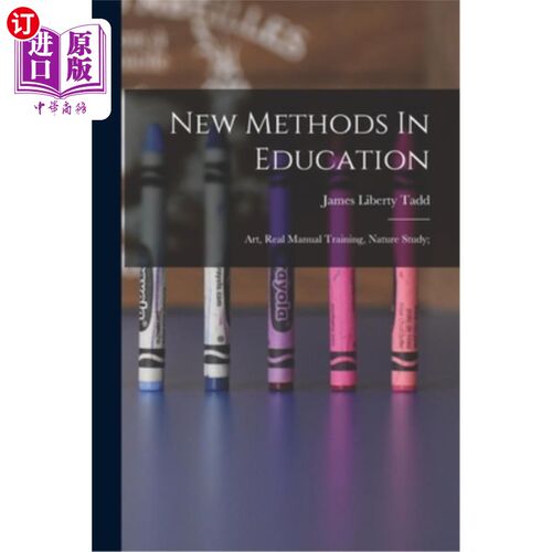 海外直订New Methods In Education; Art, Real Manual Training, Nature Study; 教育新方法;艺术、实操训练、自然学习;