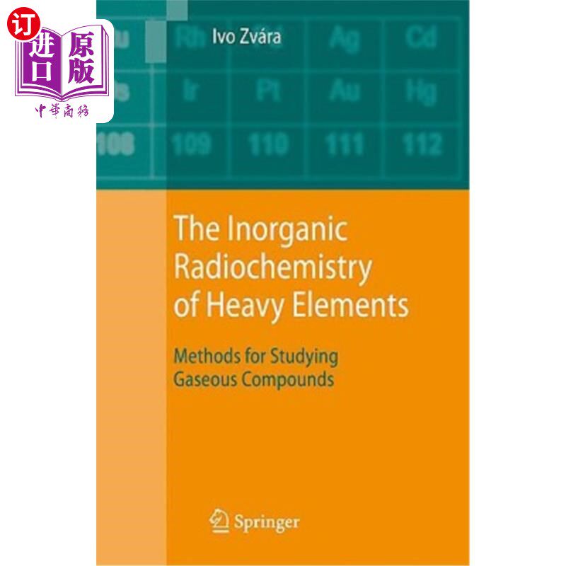 海外直订The Inorganic Radiochemistry of Heavy Elements: Methods for Studying Gaseous Com 重元素的无机放射化学:气态