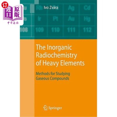 海外直订The Inorganic Radiochemistry of Heavy Elements: Methods for Studying Gaseous Com 重元素的无机放射化学：气态