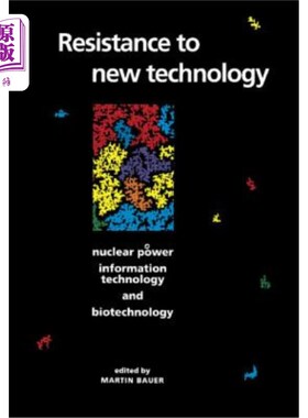 海外直订Resistance to New Technology: Nuclear Power, Information Technology and Biotechn 抵制新技术:核能、信息技术