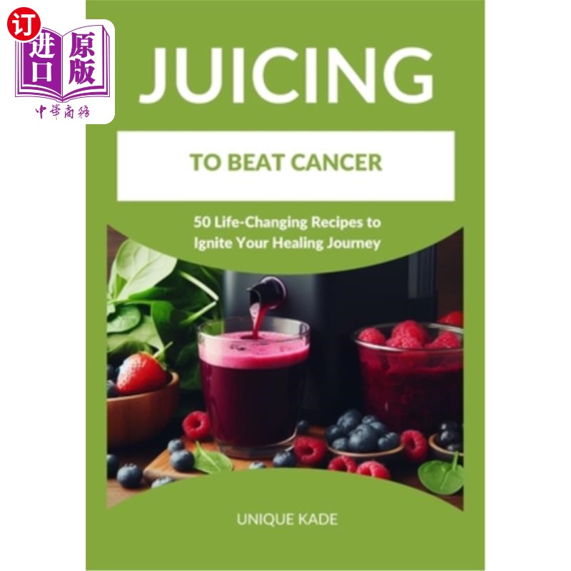 海外直订医药图书Juicing to Beat Cancer: 50 Life-Changing Recipes to Ignite Your Healing Journey 榨汁战胜癌症：50个