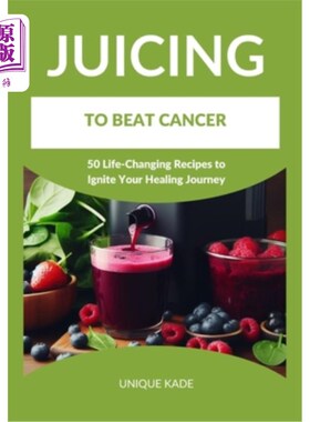 海外直订医药图书Juicing to Beat Cancer: 50 Life-Changing Recipes to Ignite Your Healing Journey 榨汁战胜癌症：50个