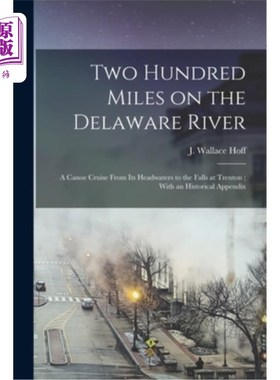 海外直订Two Hundred Miles on the Delaware River: A Canoe Cruise From its Headwaters to t 特拉华河200英里:独木舟巡航