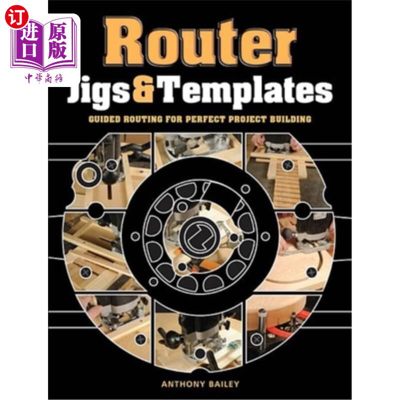 海外直订Router Jigs & Templates: Guided Routing for Perfect Project Building 路由器夹具和模板：完美项目建设的引导路