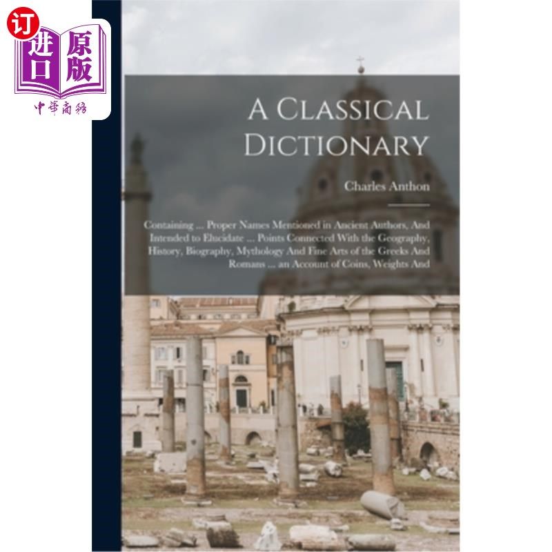 海外直订A Classical Dictionary: Containing ... Proper Names Mentioned in Ancient Authors 经典词典:包含…古代作者的
