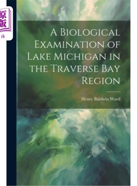 海外直订A Biological Examination of Lake Michigan in the Traverse Bay Region 特拉弗斯湾地区密歇根湖的生物学考察