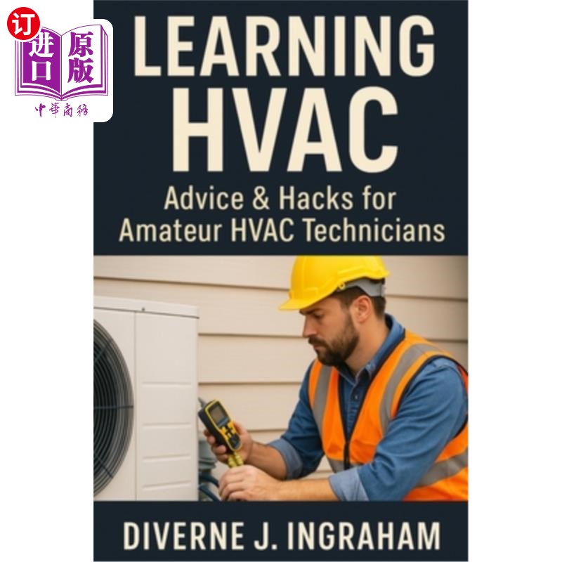 海外直订Learning HVAC: Advice & Hacks for Amateur HVAC Technicians: A Beginner's Guide t 学习暖通空调:业余暖通空调