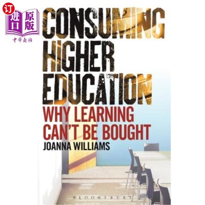 海外直订Consuming Higher Education: Why Learning Can't be Bought 消费高等教育:为什么学习不能买