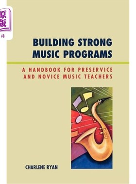 海外直订Building Strong Music Programs: A Handbook for Preservice and Novice Music Teach 建立强大的音乐课程:职前和