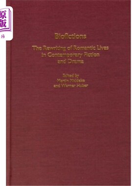 海外直订Biofictions: The Rewriting of Romantic Lives in Contemporary Fiction and Drama 传世小说:当代小说与戏剧对浪