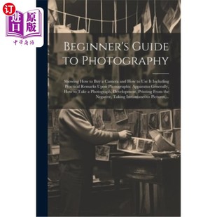 海外直订Beginner's Guide to Photography: Showing How to Buy a Camera and How to Use It I 初学者的指南摄影：展示如何