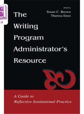 海外直订The Writing Program Administrator's Resource: A Guide to Reflective Institutiona 写作项目管理员的资源:反思