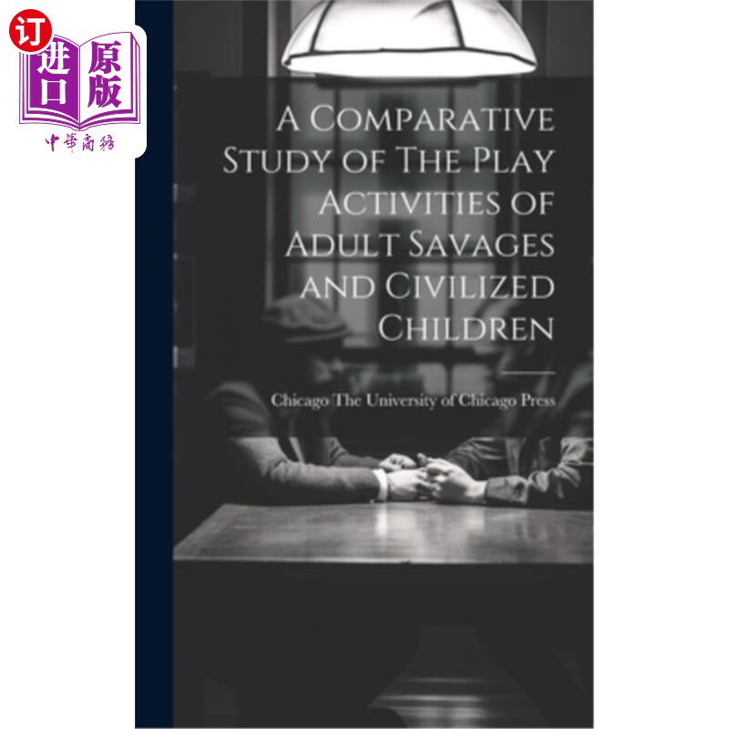 海外直订A Comparative Study of The Play Activities of Adult Savages and Civilized Childr 野蛮成人与文明儿童游戏活动