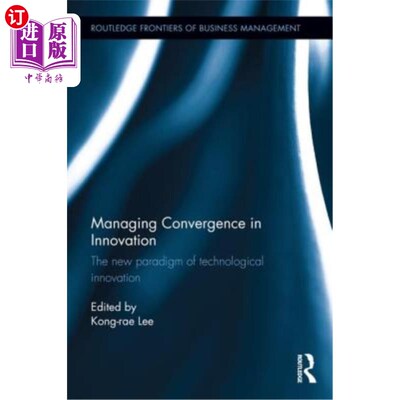 海外直订Managing Convergence in Innovation: The New Paradigm of Technological Innovation 管理创新中的趋同：技术创新