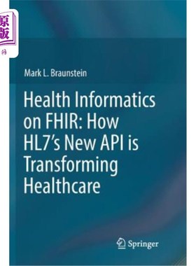 海外直订医药图书Health Informatics on Fhir: How Hl7's New API Is Transforming Healthcare Fhir上的卫生信息学:Hl7的新