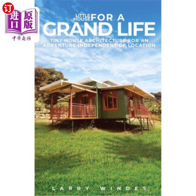 海外直订Little House For A Grand Life: Tiny House Architecture For An Adventure Independ 大生活的小房子:独立于地点