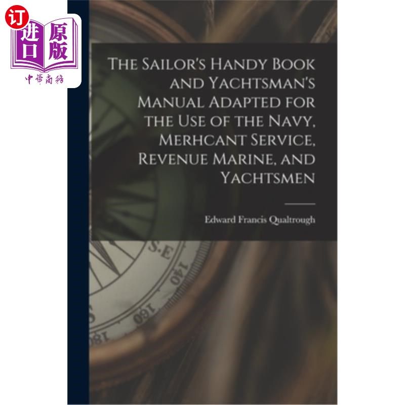 海外直订The Sailor's Handy Book and Yachtsman's Manual Adapted for the Use of the Navy,  水手手册和游艇船员手册，适