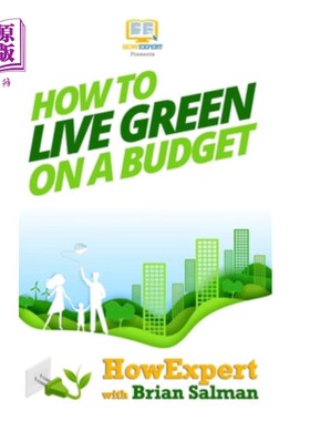 海外直订How To Live Green On a Budget: Your Step-By-Step Guide To Living Green On a Budg 如何在预算中实现绿色生活：