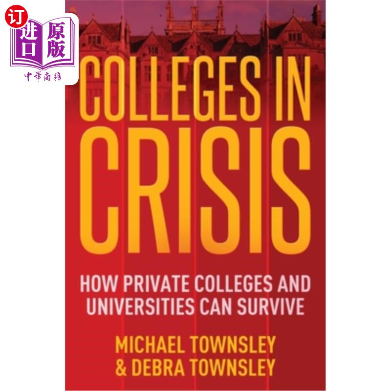 海外直订Colleges in Crisis: How Private Colleges and Universities Can Survive? 危机中的大学:私立大学如何生存?