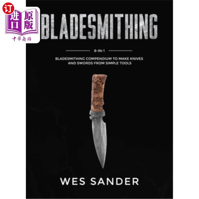海外直订Bladesmithing: 8-in-1 Bladesmithing Compendium to Make Knives and Swords From Si 刀剑制作:八合一刀剑制作简