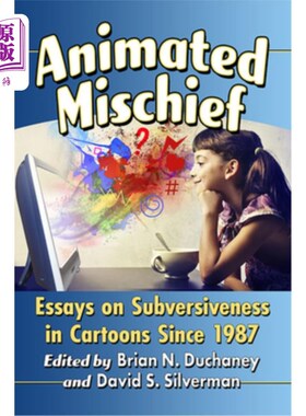 海外直订Animated Mischief: Essays on Subversiveness in Cartoons Since 1987 动画恶作剧:1987年以来漫画颠覆性的论文