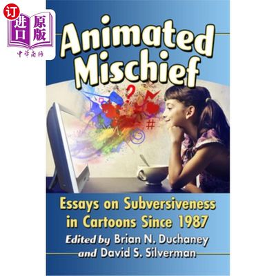 海外直订Animated Mischief: Essays on Subversiveness in Cartoons Since 1987 动画恶作剧:1987年以来漫画颠覆性的论文