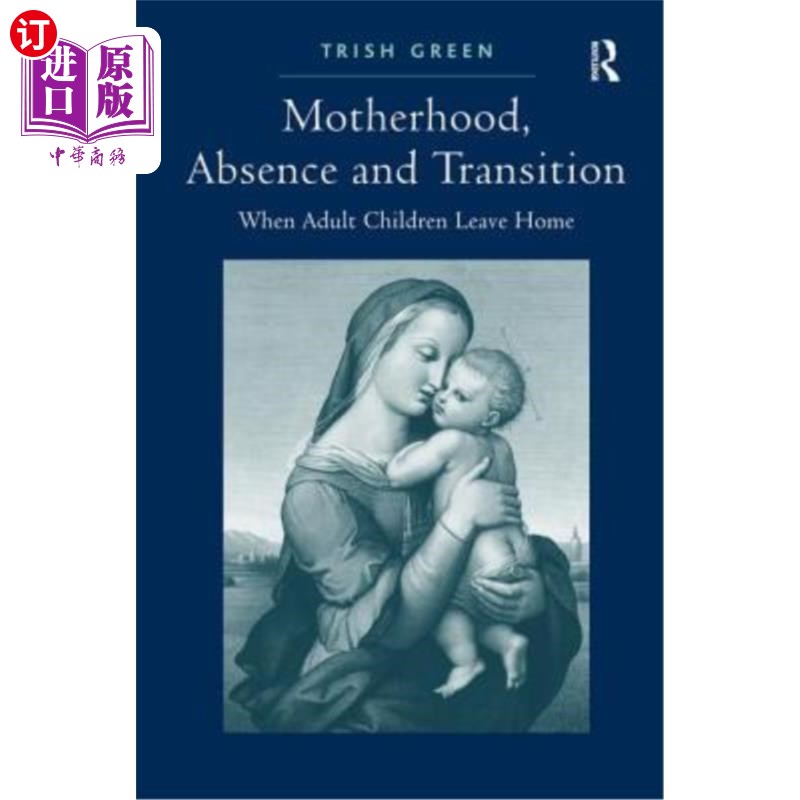 海外直订Motherhood, Absence and Transition: When Adult Children Leave Home 母性，缺席和过渡:当成年子女离开家
