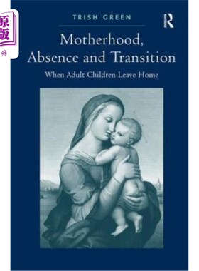 海外直订Motherhood, Absence and Transition: When Adult Children Leave Home 母性，缺席和过渡:当成年子女离开家
