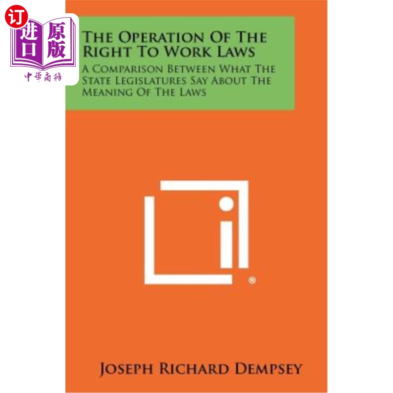 海外直订The Operation of the Right to Work Laws: A Comparison Between What the State Leg 劳动权法的运行：国家立法机