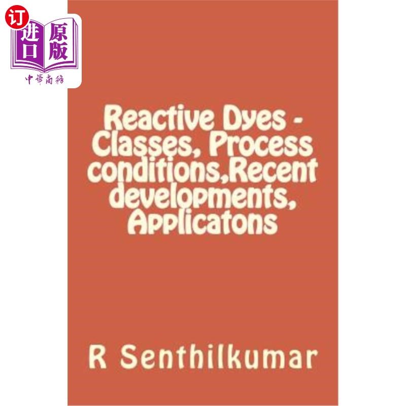 海外直订Reactive Dyes - Classes, Process conditions, Recent developments, Applicatons 活性染料.分类，工艺条件，最新