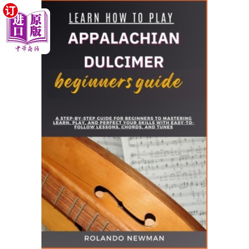 海外直订Learn How to Play Appalachian Dulcimer Beginners Guide: A Step-By-Step Guide For 学习如何玩阿巴拉契亚扬琴初