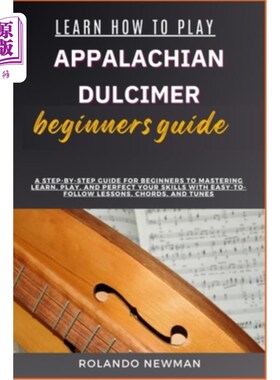海外直订Learn How to Play Appalachian Dulcimer Beginners Guide: A Step-By-Step Guide For 学习如何玩阿巴拉契亚扬琴初