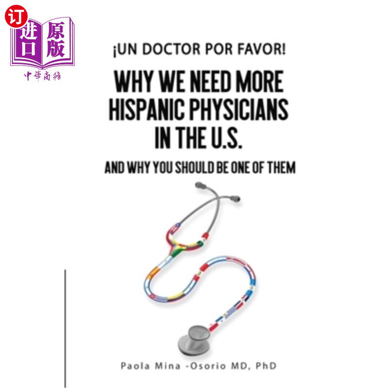 海外直订?Un doctor por favor!: Why We Need More Hispanic Physicians in the U.S., and Why 我求求你了!为什么我们在美