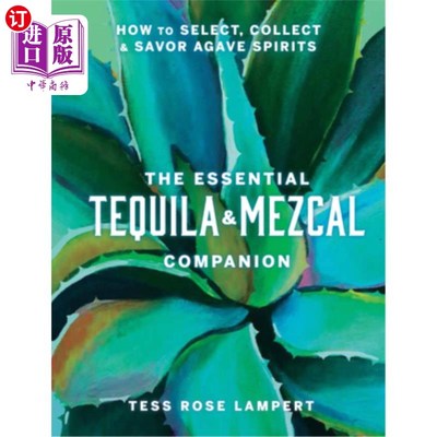 海外直订The Essential Tequila & Mezcal Companion: How to Select, Collect & Savor Agave S 龙舌兰酒和梅斯卡尔酒的基本