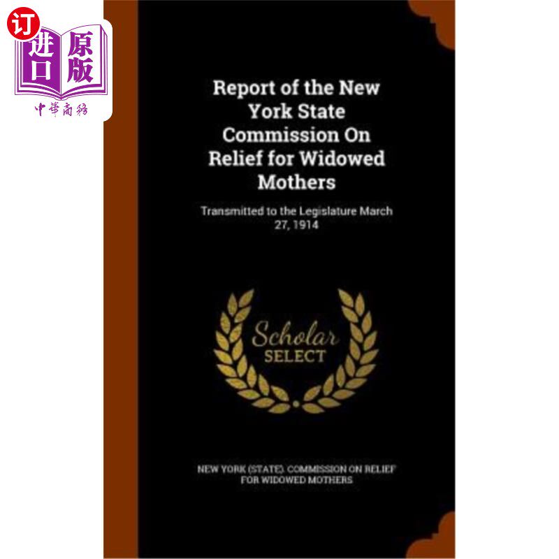 海外直订Report of the New York State Commission on Relief for Widowed Mothers: Transmitt 纽约州丧偶母亲救济委员会报