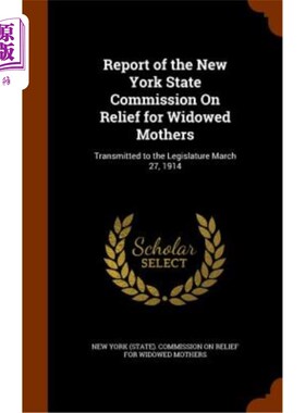 海外直订Report of the New York State Commission on Relief for Widowed Mothers: Transmitt 纽约州丧偶母亲救济委员会报