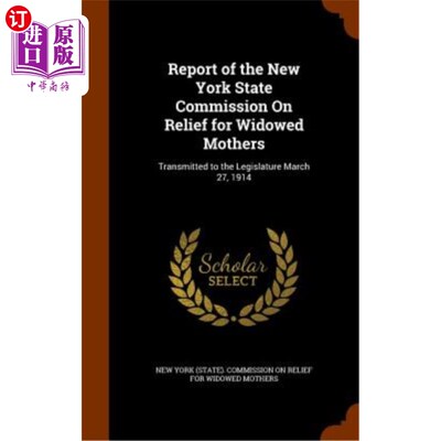 海外直订Report of the New York State Commission on Relief for Widowed Mothers: Transmitt 纽约州丧偶母亲救济委员会报